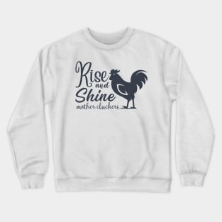 Rise and Shine Mothercluckers Crewneck Sweatshirt